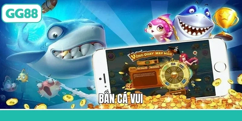 Bắn Cá Vui - Thử Sức Săn Thưởng Cực Đỉnh Tại GG88