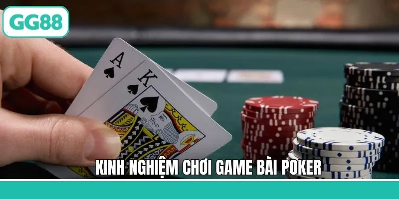 Kinh nghiệm hữu ích khi tham gia chơi Poker thắng lớn