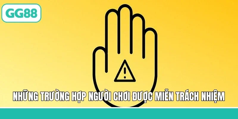 Những trường hợp người chơi được miễn trách nhiệm