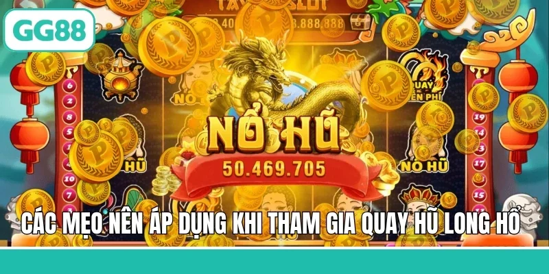 Các mẹo nên áp dụng khi tham gia quay hũ Long Hổ 
