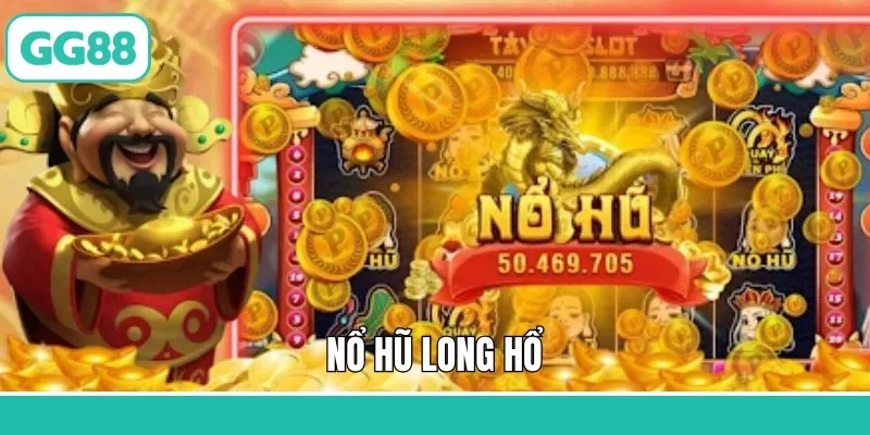 Nổ Hũ Long Hổ GG88 – Trải Nghiệm Quay Hũ Độc Đáo Và Hấp Dẫn