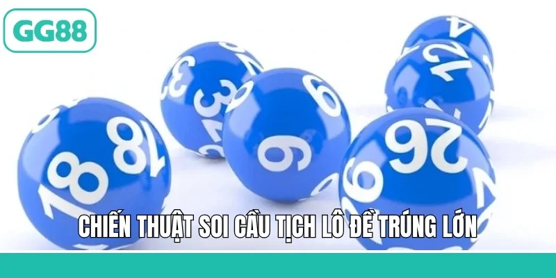 Chiến thuật soi cầu tịch lô đề trúng lớn