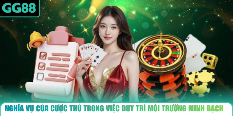 Nghĩa vụ của cược thủ trong việc duy trì môi trường minh bạch
